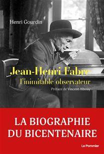 Jean-Henri Fabre, l'inimitable observateur : biographie