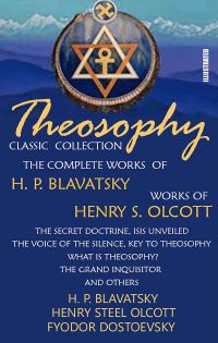 Theosophy. Classic Collection. The Complete Works of H. P. Blavatsky. Works of Henry S. Olcott. Illustrated