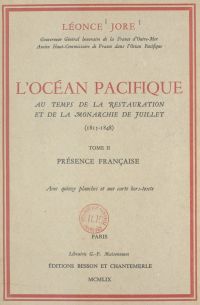 L'océan Pacifique au temps de la Restauration et de la Monarchie de juillet, 1815-1848 (2). Présence française
