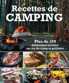 Recettes de camping : plus de 100 délicieuses recettes sur feu de camp et grillades