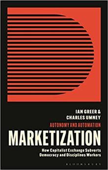 Marketization: How Capitalist Exchange Disciplines Workers and Subverts Democracy