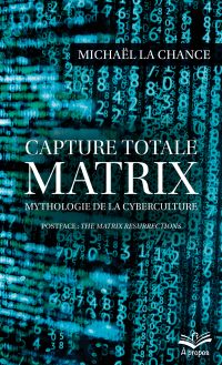 Capture totale - MATRIX : Mythologie de la cyberculture