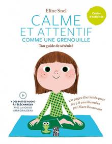 Calme et attentif comme une grenouille : ton guide de sérénité : cahier d'Activités grenouille : La méditation pour les enfants... avec leurs parents