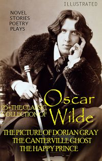 25+ The Classic Collection of Oscar Wilde. Novel. Stories. Poetry. Plays