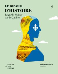 Le Devoir d'histoire : Regards croisés sur le Québec