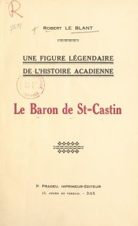 Une figure légendaire de l'histoire acadienne : le Baron de St-Castin