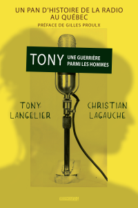 Tony une guerrière parmi les hommes : Un pan d'histoire de la radio au Québec