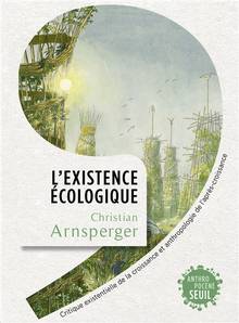 Existence écologique : critique existentielle de la croissance et anthropologie de l'après-croissance (L')