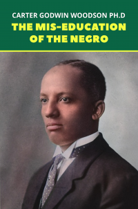 The Mis-Education of the Negro: The Original 1933 Unabridged And Complete Edition (Carter G. Woodson Classics)