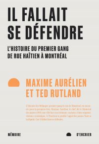 Il fallait se défendre : L'histoire du premier gang de rue haïtien à Montréal