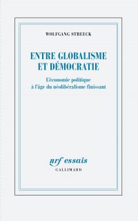 Entre globalisme et démocratie. L’économie politique à l’âge du néolibéralisme finissant