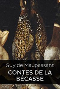 Contes de la bécasse (Edition Intégrale - Version Entièrement Illustrée)