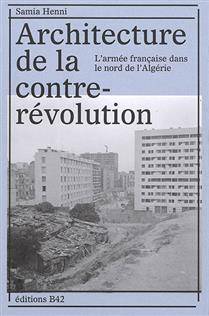 Architecture de la contre-révolution : l'armée française dans le nord de l'Algérie