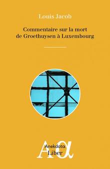 Commentaire sur la mort de Groethuysen à Luxenbourg