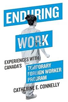 Enduring Work: Experiences with Canada's Temporary Foreign Worker Program