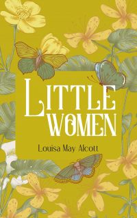 Little Women: The Original and Unabridged 1868 Edition (A Louisa May Alcott Classics)
