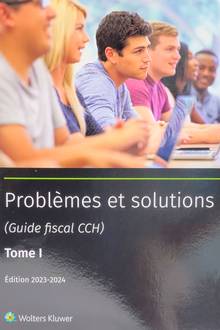 Guide fiscal CCH : problèmes  et solutions t.1 : 2023-2024