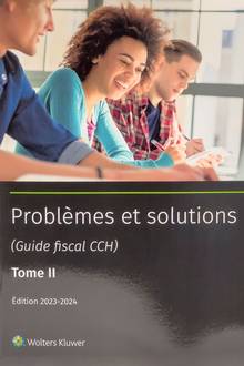 Guide fiscal CCH : problèmes  et solutions t.2 : 2023-2024