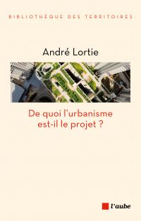 De quoi l'urbanisme est-il le projet ? : interrogations historiques et prospectives pour une évaluation des paradigmes de l'urbanisme