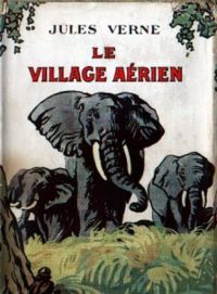 Le Village aérien (Edition Intégrale - Version Entièrement Illustrée)