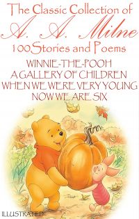 The ?lassic ?ollection of A. A. Milne. 100 Stories and Poems