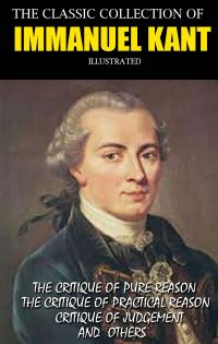 The Classic Collection of Immanuel Kant. Illustrated