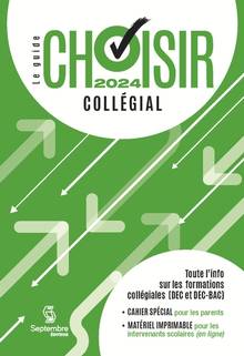 Guide Choisir - Collégial 2024 : 36e édition - Toute l'information sur les formations collégiales (DEC, DEC-BAC et passerelles)