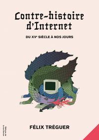 Contre-histoire d'Internet : Du XVe siècle à nos jours