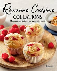 Roxanne Cuisine - Collations : mes recettes facile pour grignoter santé