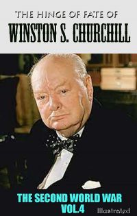 The Hinge of Fate of Winston S. Churchill. Illustrated