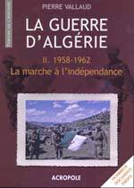 Guerre d'Algérie t.2 : 1958-1962 la marche à l'indépendance