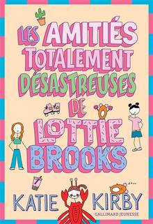 Lottie Brooks, t.2 : Les amitiés totalement désastreuses de Lottie Brooks