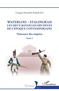 Waterloo - Stalingrad, les deux batailles décives de l'Époque Contemporaine