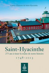 Saint-Hyacinthe, 1748-2023 : 275 ans à tisser la trame de notre histoire