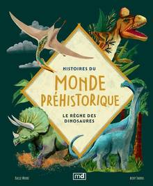 Histoires du monde préhistorique : Le règne des dinosaures