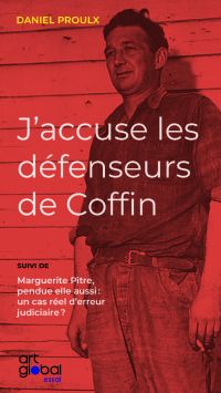 J'accuse les défenseurs de Coffin : Marguerite Pitre, pendue elle aussi : un cas réel d'erreur judiciaire