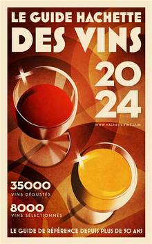 Guide Hachette des vins : sélection 2024 : 35.000 vins dégustés, 8.000 vins sélectionnés