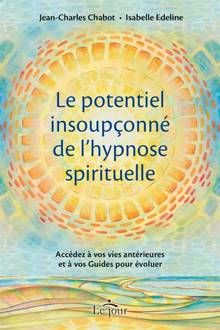Potentiel insoupçonné de l'hypnose spirituelle : Accédez à vos vies antérieures et à vos Guides pour évoluer