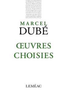 Oeuvres choisies : Marcel Dubé
