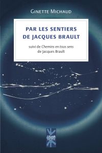 Par les sentiers de Jacques Brault : suivi de Chemins en tous sens de Jacques Brault