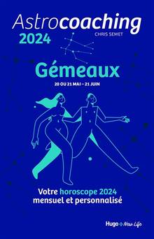 Astrocoaching 2024 : Gémeaux, 20 ou 21 mai-21 juin : votre horoscope 2024 mensuel et personnalisé