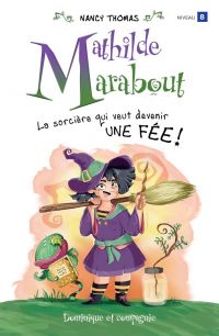 Mathilde Marabout : La sorcière qui veut devenir une fée !
