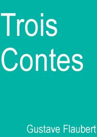 Trois Contes (Edition Intégrale - Version Entièrement Illustrée)