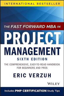 The Fast Forward MBA in Project Management: The Comprehensive, Easy-to-Read Handbook for Beginners and Pros [6E]