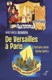 DE VERSAILLES A PARIS, L'HISTOIRE SELON SACHA GUITRY