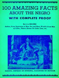 100 Amazing Facts About the Negro with Complete Proof: A Short Cut to The World