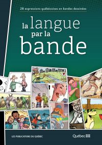 La Langue par la bande : 28 expressions québécoires en bandes dessinées
