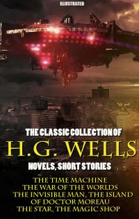The Classic Collection of H.G. Wells. Novels and Stories. Illustrated