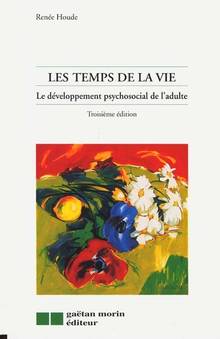 Temps de la vie (Les): le développement psychosocial de l'adulte : 3e édition