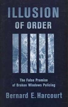 Illusion of order : The False Promise of Broken Windows Policing